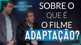 ENTENDA sobre o que é o filme ADAPTAÇÃO? | Uma GRANDE atuação de NICOLAS CAGE | Odisseia Espacial