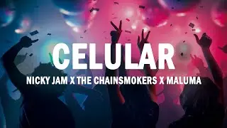 Celular - Nicky Jam x The Chainsmokers x Maluma | (LETRA)