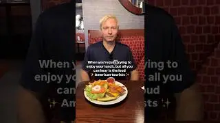 When You’re Trying To Eat, But The American Tourists… #Us #USA #American #Tourist #Tourists