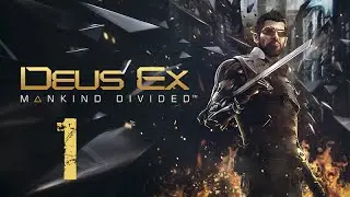 Прохождение Deus Ex: Mankind Divided | Часть 1 : 