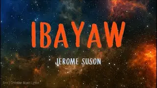 Ibayaw Lyrics Video | Jerome Suson
