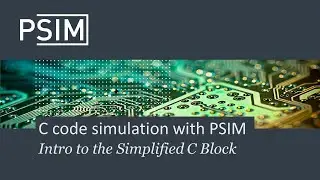 How to simulate C code with PSIM: Intro to the Simplified C Block