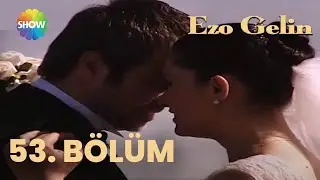 Ezo Gelin - 53. BÖLÜM