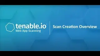 Overview of Scan Creation with Tenable.io Web App Scanning