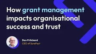 How grant management impacts organisational success and trust | Dan Pritchard | SurePact