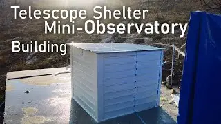 Building a Telescope Shelter Mini-Observatory