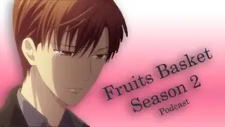 Fruits Basket Podcast - S2 (Ep25 and Review)