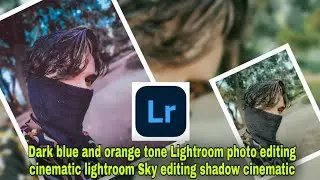 Dark blue and orange tone Lightroom photo editing cinematic lightroom Sky editing shadow cinematic❤🥰