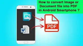 How to convert Image or Document file into PDF in Android Smartphone ?