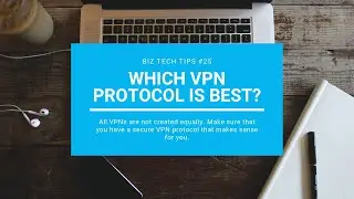 Which VPN Protocol is best :: Biz Tech Tips #25