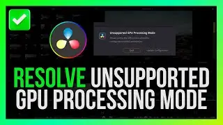 How to Resolve DaVinci Resolve Unsupported GPU Processing Mode Error [Quick Guide]