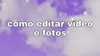 como editar vídeo é fotos   tema:now united