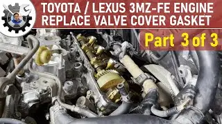 Toyota/Lexus 3MZ-FE V6 Engine Valve Cover Replacement Part 3 of 3