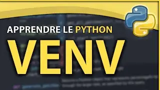 Apprendre le Python #13 - Les Environnements Virtuels (venv)