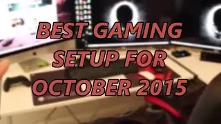 BEST GAMING SETUP - OCTOMBER 2015 | TechNerd