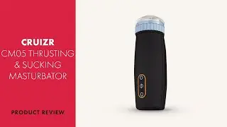 CRUIZR CM05 Thrusting & Sucking Masturbator Review | PABO
