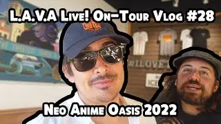 L.A.V.A. Live! On Tour #28 - Neo Anime Oasis: Boise, ID 2022
