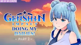 [GENSHIN IMPACT] DOING DAILIES AGAIN- [PART 2]