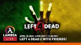 Playing Left 4 Dead 2 with some friends! - Lambda Live #21 (April 30 2023)