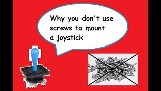 why you do not use screws to mount a joystick