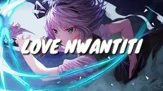 Love Nwantiti Nightcore | CKay | ADD-ON