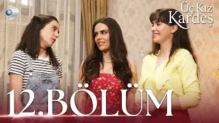 Üç Kız Kardeş 12.Bölüm -  Full Bölüm