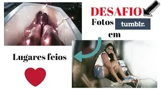 DESAFIO FOTOS TUMBLR EM LUGARES FEIOS- OLHA NO QUE DEU