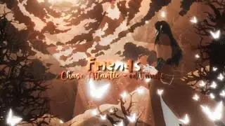 [Friends] - Chase Atlantic : edit audio