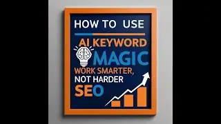 How To Use A.I. Keyword Magic: Work Smarter, Not Harder in SEO