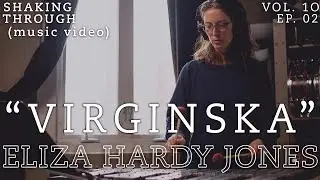 Eliza Hardy Jones - 'Virginska' | Shaking Through (Music Video)
