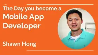 The Day you become a Mobile App Developer - Shawn Hong