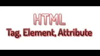 HSC ICT C-4.5 | HTML Tag, Element, Attribute | Chapter-4 | ট্যাগ, এলিমেন্ট, এট্রিবিউট