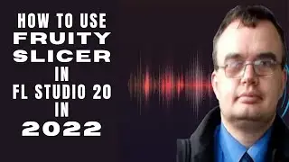 How to Use Fruity Slicer in FL Studio 20 in 2022