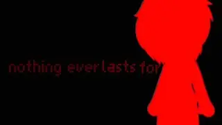 nothing ever lasts forever |meme|(birthday special!!!)