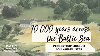 10 000 years across the Baltic Sea - Pederstrup Museum Lolland-Falster