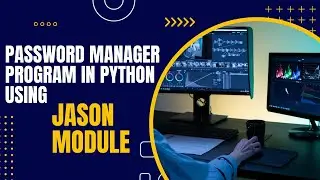 Program 31: Password Manager Program in Python using JASON Module