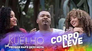 Roberto Kuelho - Corpo Leve feat. Dezo Mota e Proside (Official Music Video)