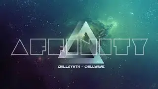 Chillsynth - Chillwave Mix. Affinity. Chilled Synthwave.