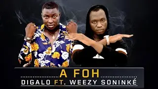 DIGALO Ft. WEEZY SONINKÉ - A FOH (2021)
