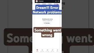 dream11 something went wrong problem | error network 