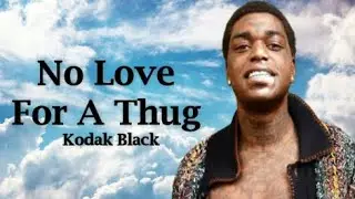 Kodak Black -  No Love For A Thug (Lyrics)
