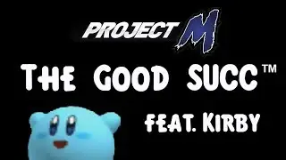 Project M: The Good SUCC™ feat. Kirby