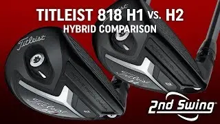 Titleist 818 Hybrids H1 vs. H2 Comparison