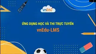 Hướng Dẫn Sử Dụng Ứng Dụng Học Và Thi Trực Tuyến VNPT eLearning - vnEdu LMS