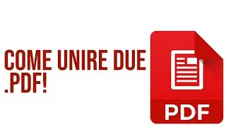 COME UNIRE DUE .PDF IN UN UNICO .PDF