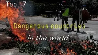 Top 7 Dangerous Countries in the world🌏