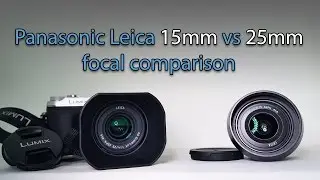 Panasonic leica 25mm vs 15mm focal comparison