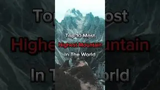 TOP 10 Most Highest Mountain In The World. #shorts #trending #viralvideo