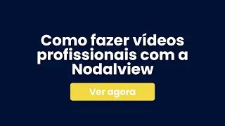 Como fazer vídeos profissionais com a Nodalview