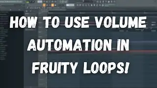 How To Use Volume Automation In Fruity Loops
